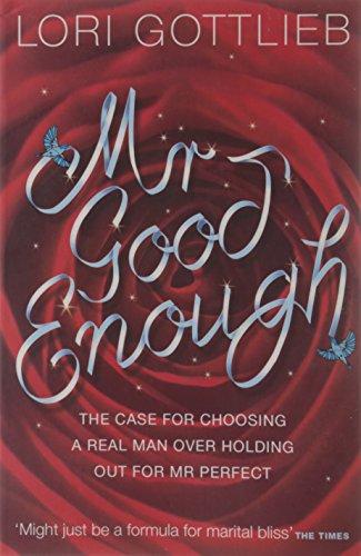 Mr Good Enough: The Case for Choosing a Real Man Over Holding Out for Mr Perfect