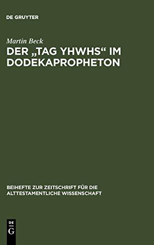 Der "Tag YHWHs" im Dodekapropheton: Studien im Spannungsfeld von Traditions- und Redaktionsgeschichte (Beihefte zur Zeitschrift für die alttestamentliche Wissenschaft, 356, Band 356)