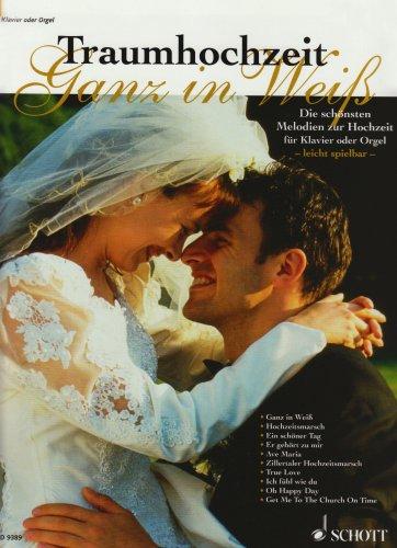 Traumhochzeit - Ganz in Weiß: Die schönsten Melodien zur Hochzeit. Klavier oder Orgel (ohne Pedal).