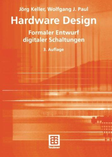 Hardware Design: Formaler Entwurf digitaler Schaltungen (Teubner Texte zur Informatik) (German Edition)