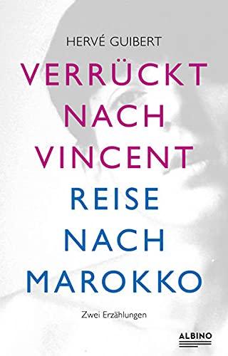 Verrückt nach Vincent & Reise nach Marokko: Zwei Erzählungen