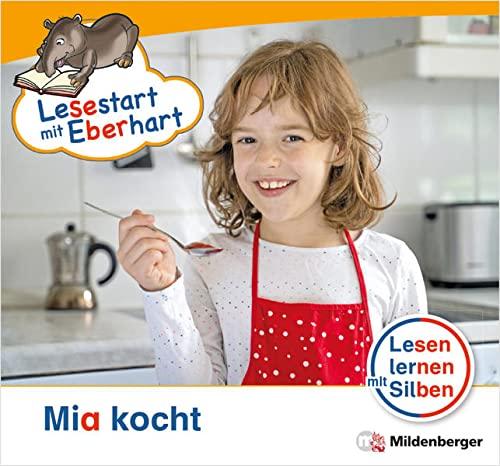 Lesestart mit Eberhart: Mia kocht: Themenhefte für Erstleser, Lesestufe 1 (Lesestart mit Eberhart: Lesen lernen mit Silben - Themenhefte für Erstleser - 5 Lesestufen - je 10 Hefte)