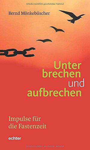 Unterbrechen und aufbrechen: Impulse für die Fastenzeit