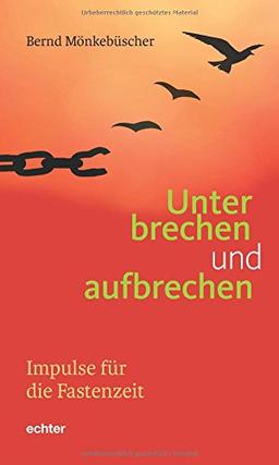 Unterbrechen und aufbrechen: Impulse für die Fastenzeit