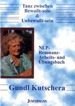 Tanz zwischen Bewußt-sein und Unbewußt-sein: Ein NLP Arbeits- und Trainingsbuch