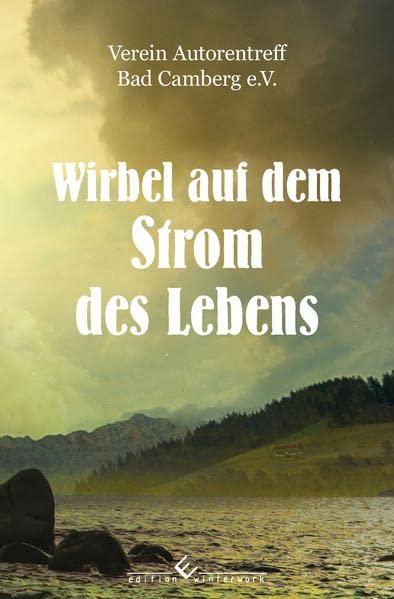 Wirbel auf dem Strom des Lebens: 10 bewegende Erzählungen