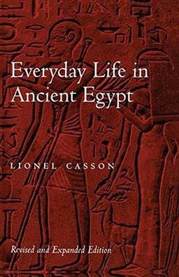 Everyday Life in Ancient Egypt Revised and Expanded Edition