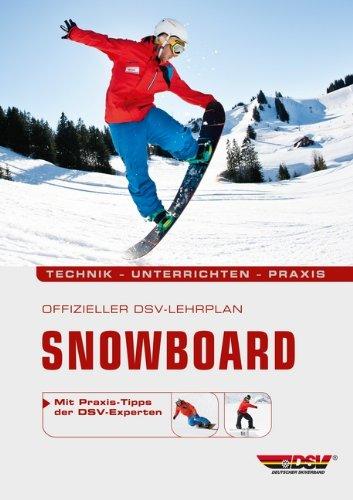 Offizieller DSV-Lehrplan Snowboard: Technik - Unterrichten - Praxis - Mit Praxis-Tipps der DSV-Experten