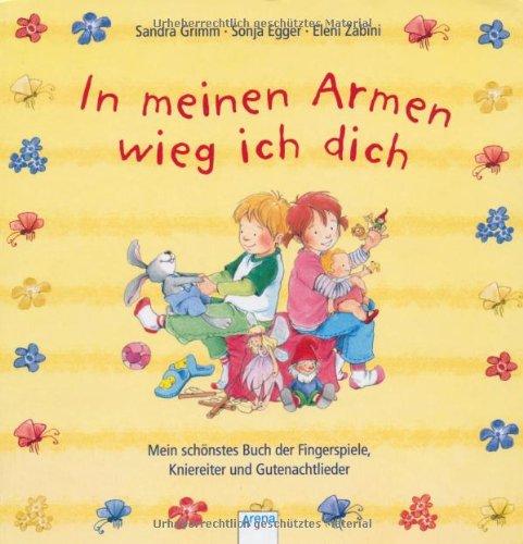 In meinen Armen wieg ich dich: Mein schönstes Buch der Fingerspiele, Kniereiter und Gutenachtlieder