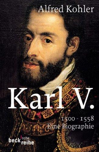 Karl V.: 1500-1558: 1500 - 1558. Eine Biographie