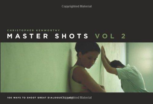 Master Shots, Volume 2: 100 Ways to Shoot Great Dialogue Scenes