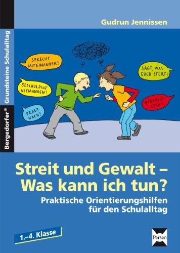 Streit und Gewalt - Was kann ich tun?: Praktische Orientierungshilfen für den Schulalltag. 1.-4. Klasse