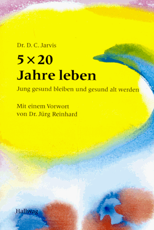 Fünf mal zwanzig Jahre leben. Jung gesund bleiben und gesund alt werden