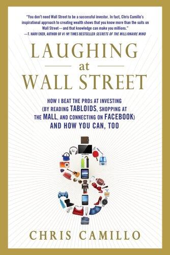 Laughing at Wall Street: How I Beat the Pros at Investing (by Reading Tabloids, Shopping at the Mall, and Connecting on Facebook) and How You Can, Too