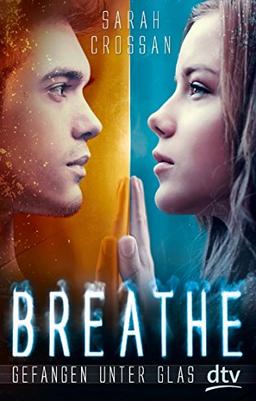 Breathe - Gefangen unter Glas: Roman