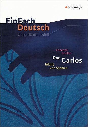 EinFach Deutsch Unterrichtsmodelle: Friedrich Schiller: Don Carlos: Gymnasiale Oberstufe: Klassen 11 - 13