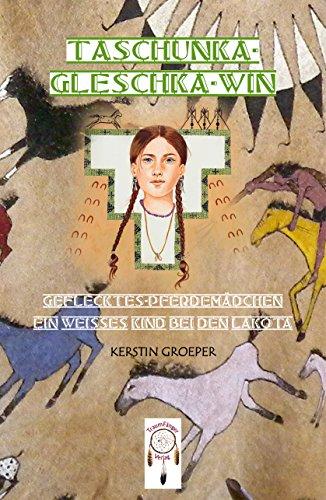 Taschunka-gleschka-win, Geflecktes-Pferdemädchen: Ein weißes Kind bei den Lakota