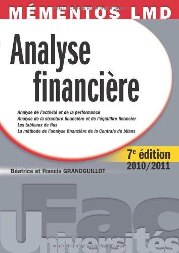 Analyse financière : analyse de l'activité et de la performance, analyse de la structure financière et de l'équilibre financier, les tableaux de flux, la méthode de l'analyse financière de la Centrale des bilans : 2010-2011