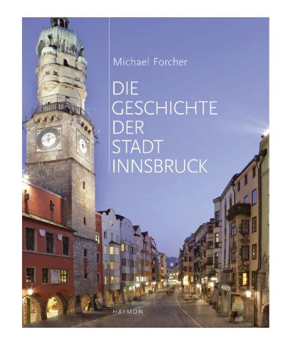 Die Geschichte der Stadt Innsbruck. Mit einem Beitrag von Gretl Köfler über die Jahrzehnte seit 1945