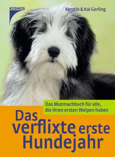 Das verflixte erste Hundejahr: Das Mutmachbuch für alle, die ihren ersten Welpen haben