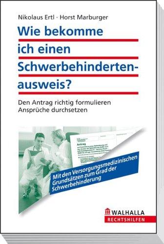 Wie bekomme ich einen Schwerbehindertenausweis?: Den Antrag richtig formulieren; Ansprüche durchsetzen; Walhalla Rechtshilfen