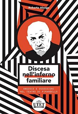 Discesa Nell'inferno Familiare. Angosce E Ossessioni Nel Teatro Di Pirandello