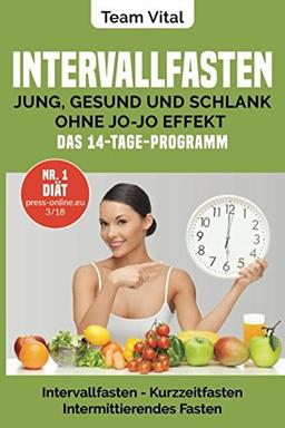 Intervallfasten: jung, gesund und schlank ohne Jo-Jo Effekt | Das 14-Tage-Programm: Intermittierendes Fasten, Kurzzeitfasten ( der neue US-Trend - stellen Sie Ihre innere Uhr auf schlank)