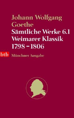 Sämtliche Werke. Münchner Ausgabe / Weimarer Klassik 1798-1806: BD 6.1