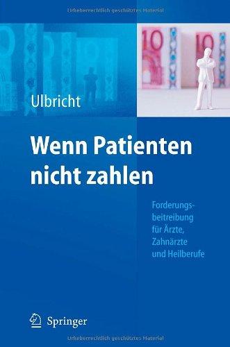 Wenn Patienten nicht zahlen: Forderungsbeitreibung für Ärzte, Zahnärzte und Heilberufe