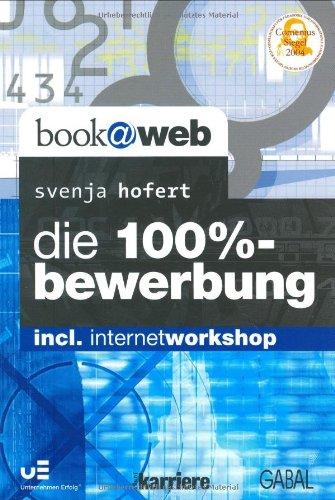 Die 100%-Bewerbung: Incl. Internet Workshop