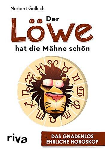 Der Löwe hat die Mähne schön: Das gnadenlos ehrliche Horoskop