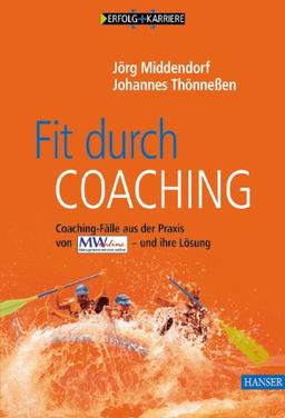 Fit durch Coaching: Coaching-Fälle aus der Praxis von Managementwissen Online - und ihre Lösung