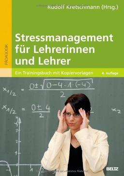 Stressmanagement für Lehrerinnen und Lehrer: Ein Trainingsbuch mit Kopiervorlagen (Pädagogik)