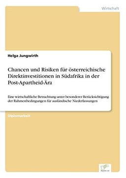 Chancen und Risiken für österreichische Direktinvestitionen in Südafrika in der Post-Apartheid-Ära: Eine wirtschaftliche Betrachtung unter besonderer ... für ausländische Niederlassungen