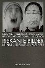 Riskante Bilder. Kunst, Literatur, Medien