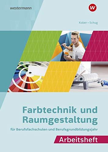 Farbtechnik und Raumgestaltung für Berufsfachschulen und das Berufsgrundbildungsjahr: Arbeitsheft: Ausgabe für Berufsfachschulen und das ... und das Berufsgrundbildungsjahr)