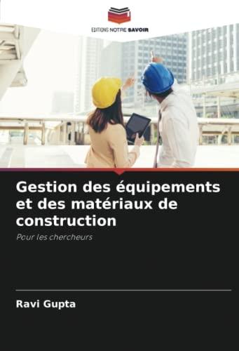 Gestion des équipements et des matériaux de construction: Pour les chercheurs