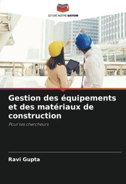 Gestion des équipements et des matériaux de construction: Pour les chercheurs