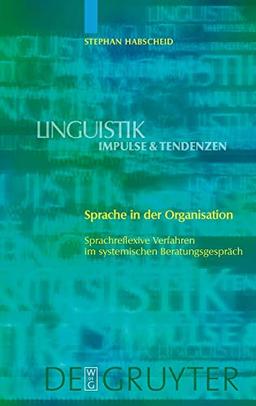 Sprache in der Organisation: Sprachreflexive Verfahren im systemischen Beratungsgespräch (Linguistik – Impulse & Tendenzen, 1)