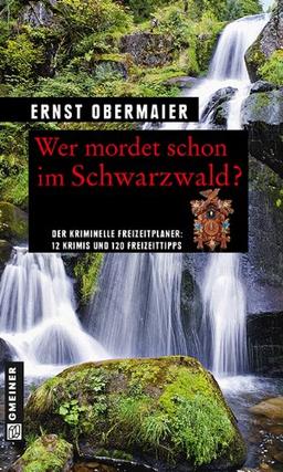 Wer mordet schon im Schwarzwald?: 12 Krimis und 120 Freizeittipps