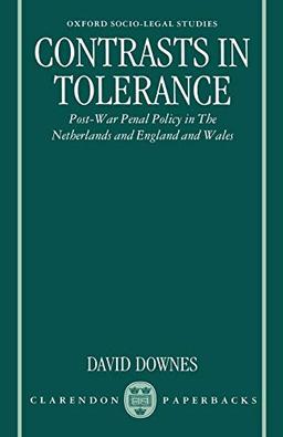 Contrasts In Tolerance: Post-war Penal Policy in The Netherlands and England and Wales (Oxford Socio-Legal Studies)