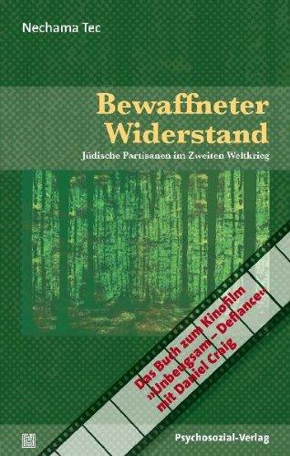 Bewaffneter Widerstand: Jüdische Partisanen im Zweiten Weltkrieg. Das Buch zum Kinofilm »Unbeugsam - Defiance« mit Daniel Craig