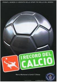 I record del calcio. Primati, numeri e curiosità dello sport più bello del mondo (Arcobaleno)