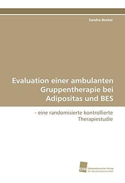 Evaluation einer ambulanten Gruppentherapie bei Adipositas und BES: - eine randomisierte kontrollierte Therapiestudie