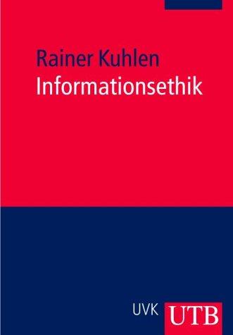 Informationsethik. Umgang mit Wissen und Informationen in elektrischen Räumen