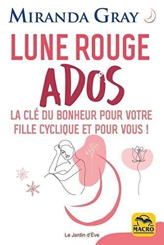 Lune rouge ados : la clé du bonheur pour votre fille cyclique et pour vous !