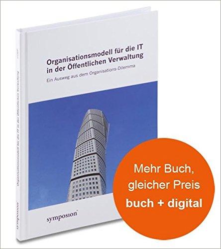 Organisationsmodell für die IT in der Öffentlichen Verwaltung: Ein Ausweg aus dem Organisations-Dilemma