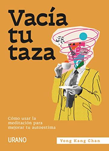 Vacía tu taza: Cómo usar la meditación para mejorar tu autoestima (Crecimiento personal)