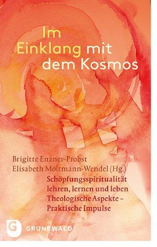 Im Einklang mit dem Kosmos - Schöpfungsspiritualität lehren, lernen und leben. Theologische Aspekte - Praktische Impulse