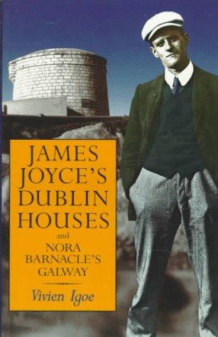 James Joyce's Dublin Houses: And Nora Barnacle's Galway